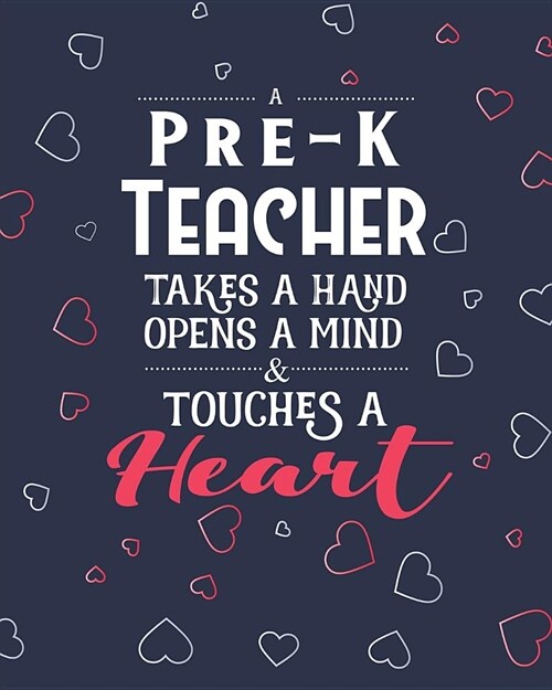 A Pre-K Teacher Takes A Hand Opens A Mind & Touches A Heart: Dot Grid Notebook and Appreciation Gift for Pre-Kindergarten Nursery Preschool Teachers (Paperback)