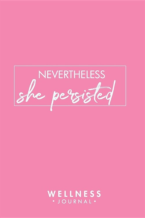Nevertheless She Persisted: Wellness Planner, Self Care Planner, Mood tracker, Fitness Planner, Daily Planner (Paperback)