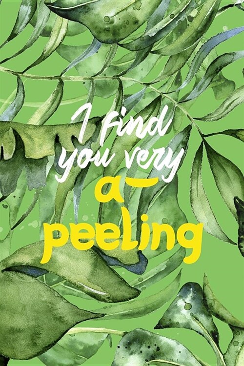 I Find You Very A-Peeling: Blank Lined Notebook ( Bananas ) Palms (Paperback)