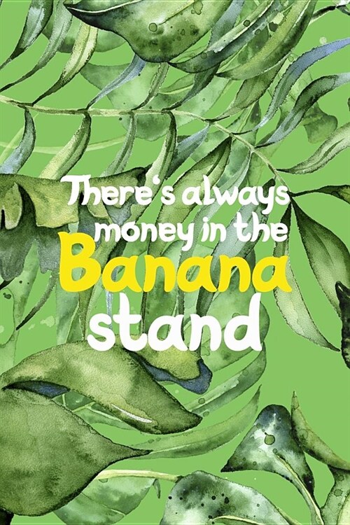 Theres Always Money In The Banana Stand: Blank Lined Notebook ( Bananas ) Palms (Paperback)