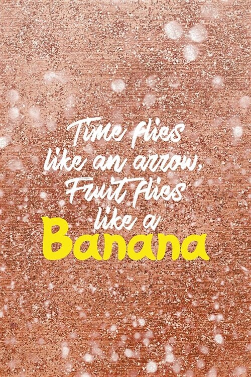 Time Flies Like An Arrow, Fruit Flies Like A Banana: Blank Lined Notebook ( Bananas ) Pink (Paperback)