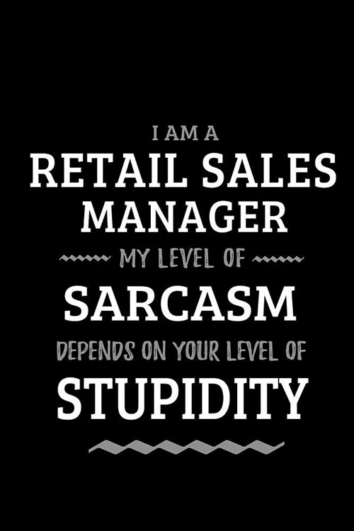 Retail Sales Manager - My Level of Sarcasm Depends On Your Level of Stupidity: Blank Lined Funny Retail Sales Manager Journal Notebook Diary as a Perf (Paperback)