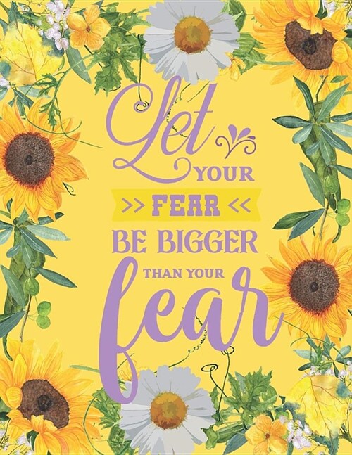 Let Your Fear Be Bigger Than Your Fear: A Sunflower Themed 3 Month Prayer Guided Prompt Journal with Dot Grid Pages and Mandala Coloring Pages (Paperback)