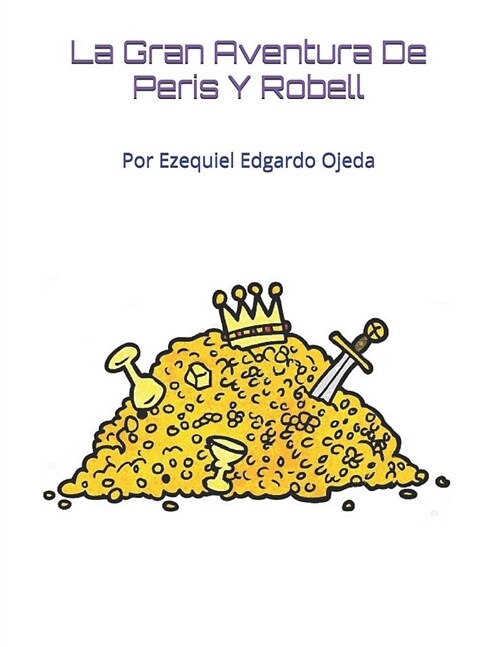 La Gran Aventura De Peris Y Robell: Por Ezequiel Edgardo Ojeda (Paperback)