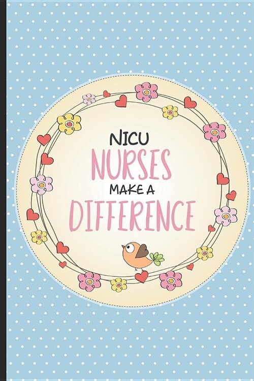 NICU Nurses Make A Difference: NICU Journal Notebook For Nurses, Baby Book, Daily NICU Activities Tracker For Babies In The Neonatal Intensive Care U (Paperback)