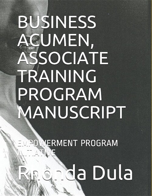 Business Acumen, Associate Training Program Manuscript: Empowerment Program Initiative (Paperback)