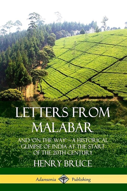 Letters from Malabar: And On the Way - A Historical Glimpse of India at the Start of the 20th Century (Paperback)