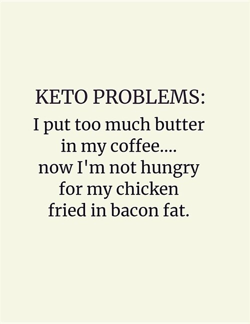 Keto Problems... I Put Too Much Butter In My Coffee: Complete 6 Month Ketogenic Diet Planner (Paperback)