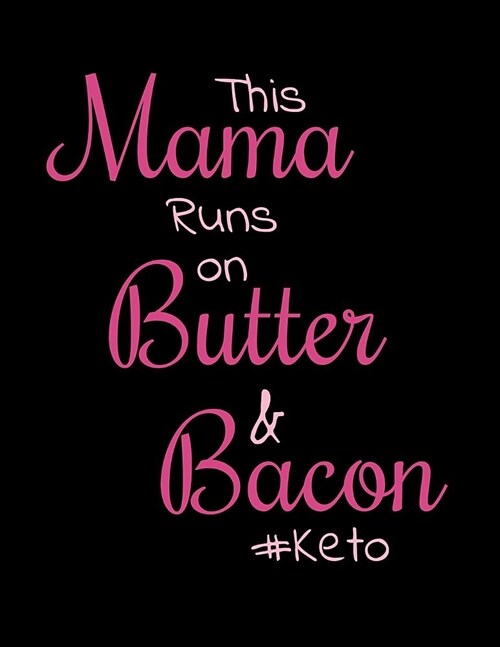 This Mama Runs On Butter And Bacon: Complete 6 Month Ketogenic Diet Planner (Paperback)