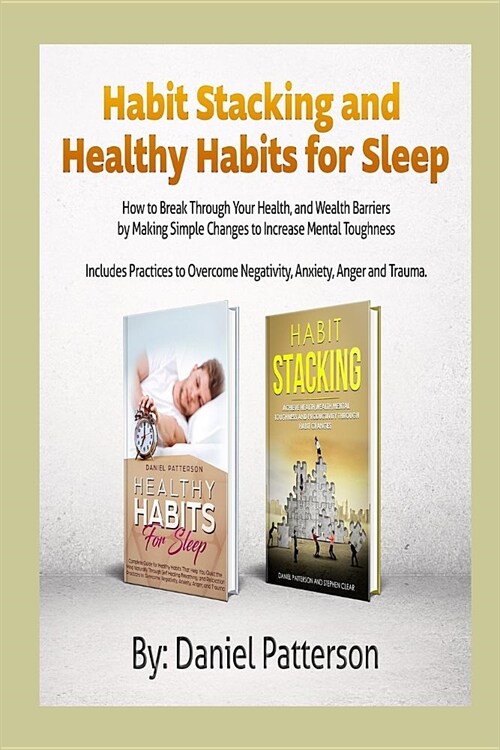 Habit Stacking And Healthy Habits for Sleep: How to Break Through Your Health, and Wealth Barriers by Making Simple Changes to Increase Mental Toughne (Paperback)