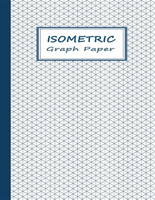 Isometric Graphing Paper: Graph Notebook with Isometric Triangles Grids - Blue on White (Paperback)