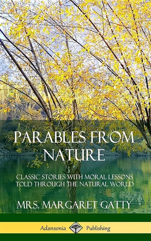 Parables From Nature: Classic Stories with Moral Lessons Told Through the Natural World (Hardcover) (Hardcover)