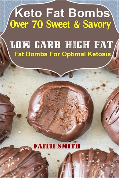 Keto Fat Bombs: Over 70 Sweet & Savory Low Carb High Fat Fat Bombs For Optimal Ketosis (Paperback)