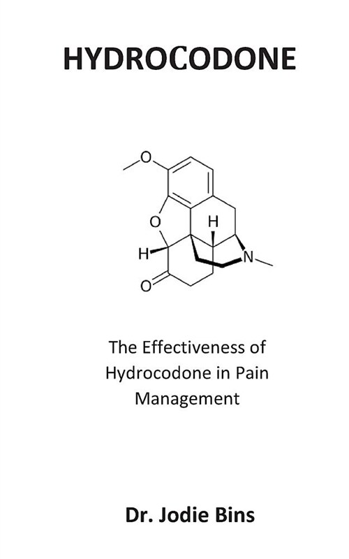 ΗΥdrΟϹΟdΟΝΕ: The Effectiveness of Hydrocodone in Pain Management (Paperback)