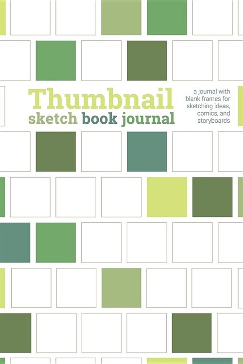 Thumbnail Sketch Book Journal: a journal with blank frames for sketching ideas, comics & storyboards, green cover, 6x9, 160 pages (Paperback)