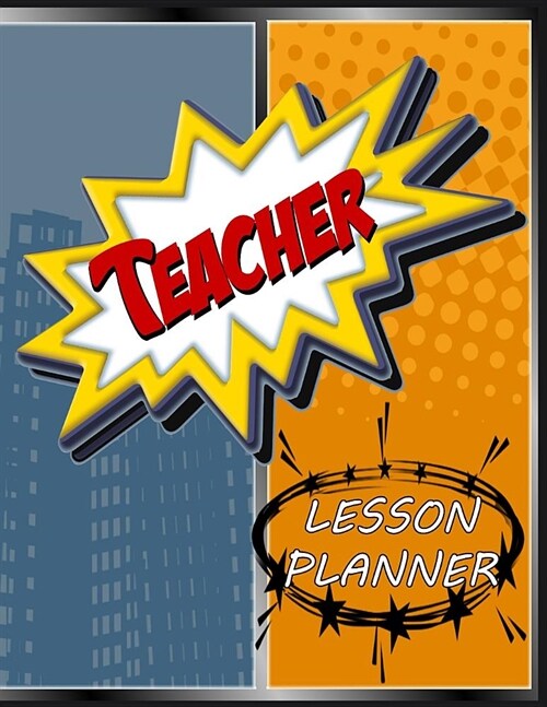 Teacher Lesson Planner: A Comics Superhero Classroom Theme, Undated Daily and Weekly Plan Book for Academic Time Management (Paperback)