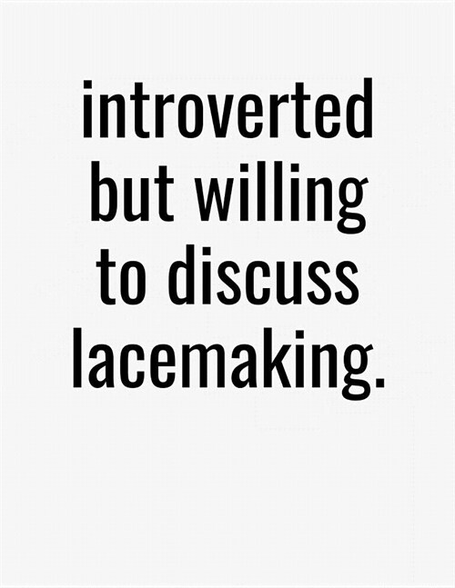 Introverted But Willing To Discuss Lacemaking: College Ruled Composition Notebook (Paperback)