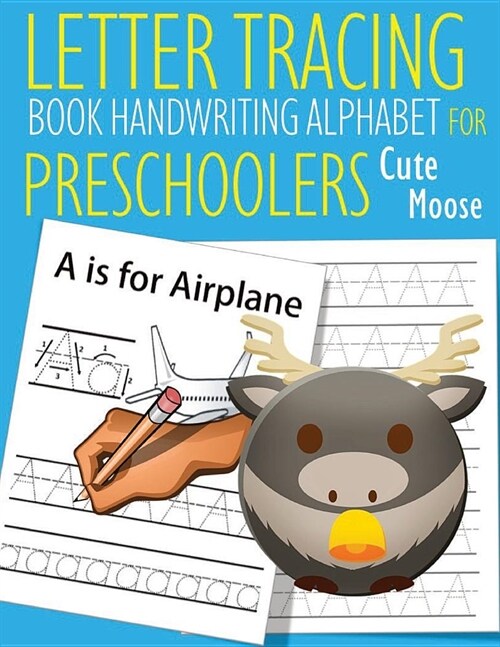 Letter Tracing Book Handwriting Alphabet for Preschoolers Cute Moose: Letter Tracing Book -Practice for Kids - Ages 3+ - Alphabet Writing Practice - H (Paperback)