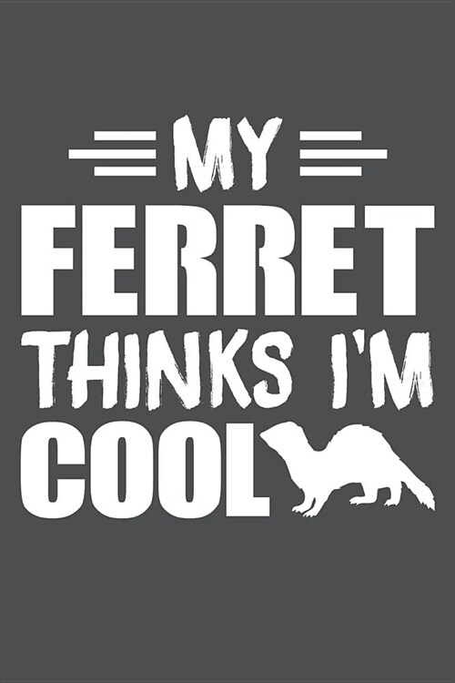 My Ferret Thinks Im Cool: Lined Journal Notebook (Paperback)