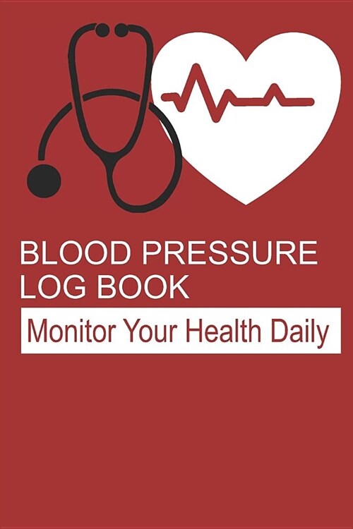 Blood Pressure Log Book: Tracking Journal for Systolic and Diastolic Blood Pressure (Paperback)