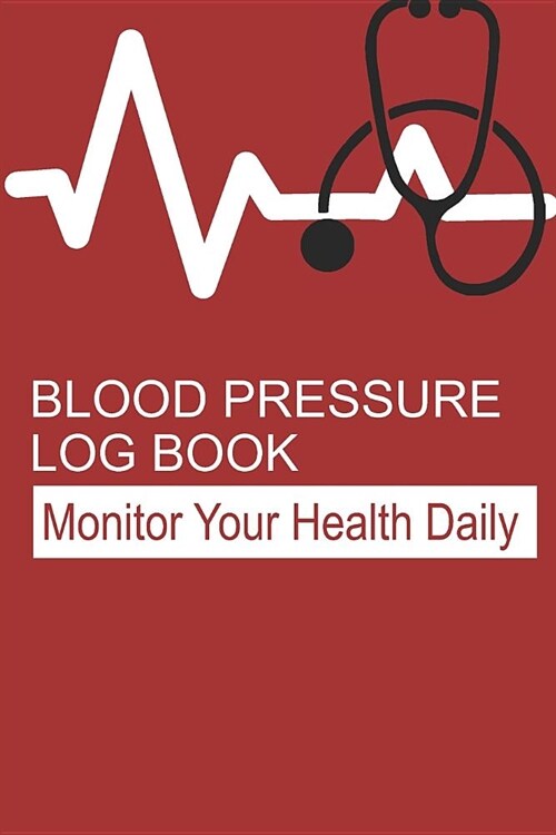 Blood Pressure Log Book: Tracking Journal for Systolic and Diastolic Blood Pressure (Paperback)