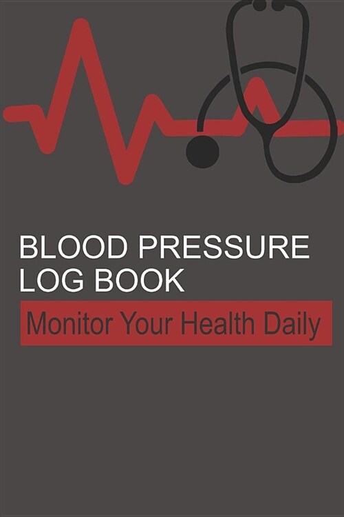 Blood Pressure Log Book: Tracking Journal for Systolic and Diastolic Blood Pressure (Paperback)