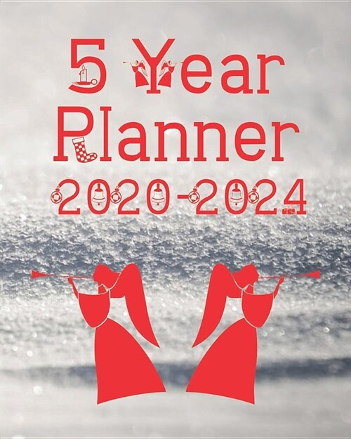 5 Year Planner 2020-2024: Snow Christmas Angels Winter Theme, 60 Months Calendar, Monthly Daily Schedule Organizer (Paperback)
