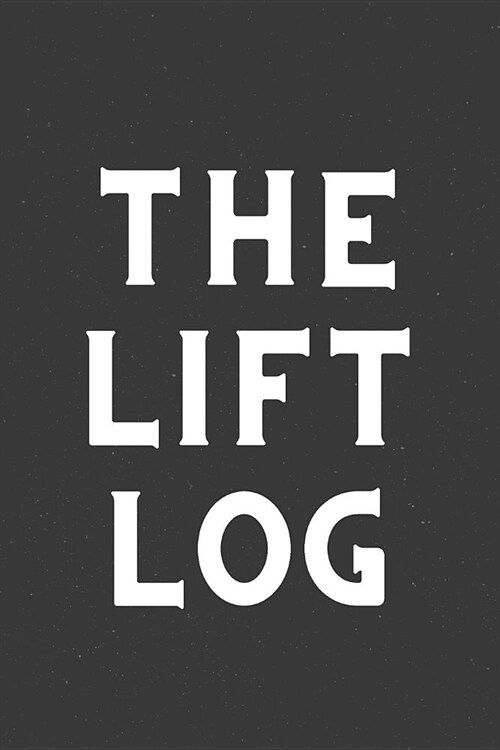 The Lift Log: Lifting and Bodybuilding Logbook for Tracking Sets and Reps (Paperback)