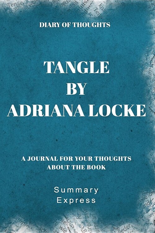 Diary of Thoughts: Tangle by Adriana Locke - A Journal for Your Thoughts About the Book (Paperback)