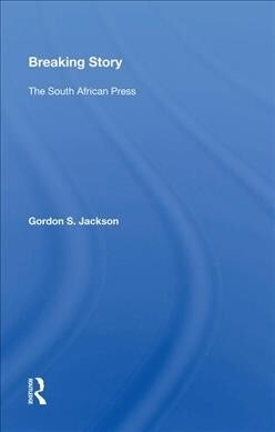 Breaking Story : The South African Press (Hardcover)