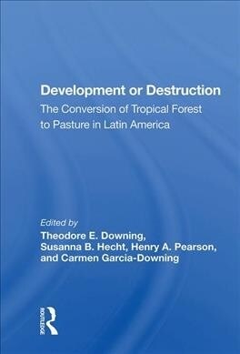 Development or Destruction : The Conversion of Tropical Forest to Pasture in Latin America (Hardcover)