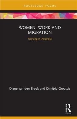 Women, Work and Migration : Nursing in Australia (Hardcover)