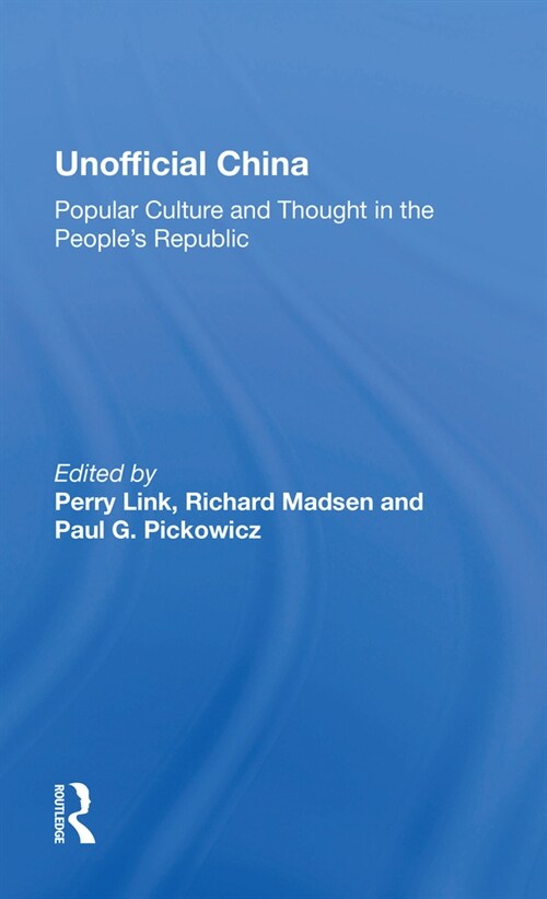 Unofficial China : Popular Culture And Thought In The Peoples Republic (Paperback)