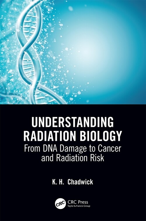 Understanding Radiation Biology : From DNA Damage to Cancer and Radiation Risk (Hardcover)