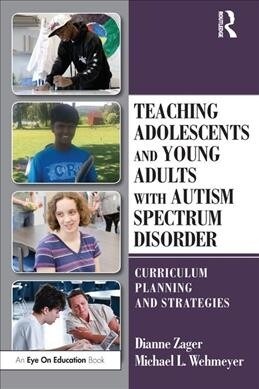 Teaching Adolescents and Young Adults with Autism Spectrum Disorder: Curriculum Planning and Strategies (Paperback)