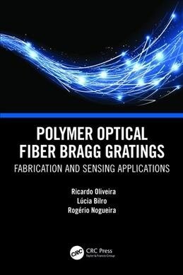 Polymer Optical Fiber Bragg Gratings : Fabrication and Sensing Applications (Hardcover)