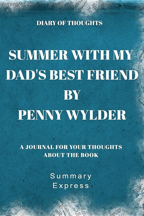 Diary of Thoughts: Summer With My Dads Best Friend by Penny Wylder - A Journal for Your Thoughts About the Book (Paperback)
