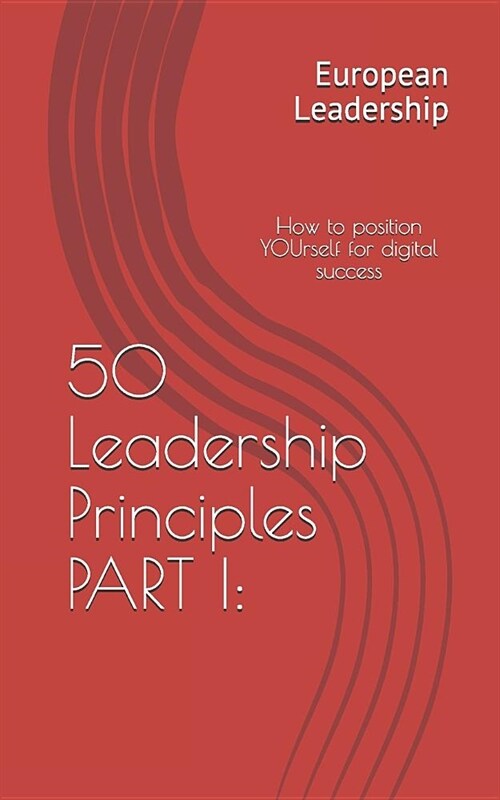 50 Leadership Principles PART I: : How to position YOUrself for digital success (Paperback)