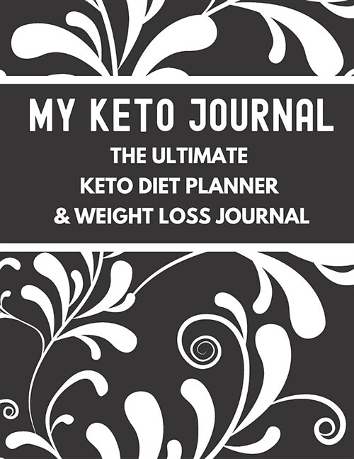My Keto Journal The Ultimate Keto Diet Planner & Weight Loss Journal: planner, tracker and journal all rolled into one, with Monthly, Weekly and Daily (Paperback)
