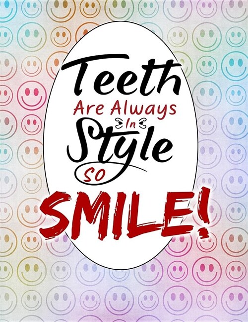 Teeth are Always In Style SO SMILE!: Lined Notebook Journal. Keep diary, write schedule, lecture notes, thoughts, student comments, agendas, to-do lis (Paperback)