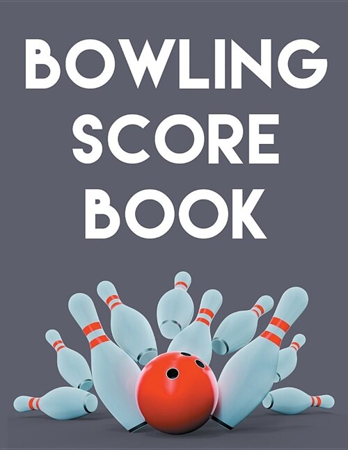 Bowling Score Book: An 8.5 x 11 Score Book With 97 Sheets of Game Record Keeping Strikes, Spares and Frames for Coaches, Bowling Leagues (Paperback)