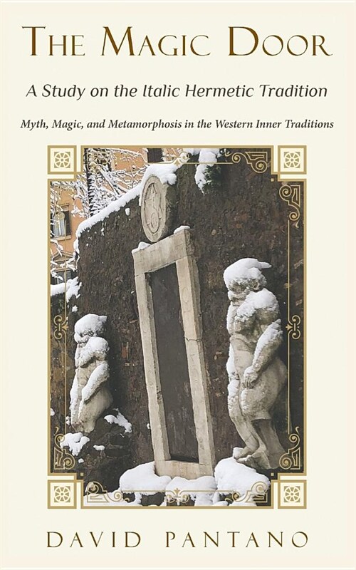 The Magic Door - A Study on the Italic Hermetic Tradition: Myth, Magic, and Metamorphosis in the Western Inner Traditions (Paperback)