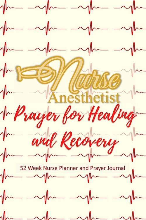 Nurse Anesthetist - Prayer For Healing and Recovery: Nurse Planner and Prayer Journal - 52 Week Undated Calendar Prayer Diary [ADD] (Paperback)