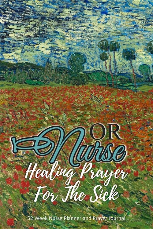OR Nurse - Healing Prayer For The Sick: Nurse Planner and Prayer Journal - 52 Week Undated Calendar Prayer Diary (Paperback)