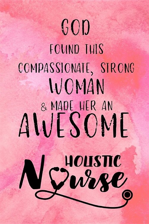 God Found this Strong Woman & Made Her an Awesome Holistic Nurse: Journal for Thoughts and Musings (Paperback)