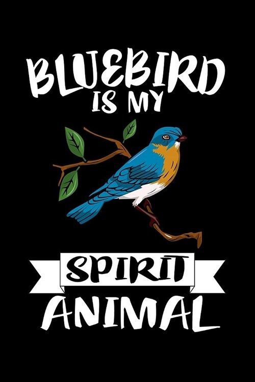 Bluebird Is My Spirit Animal: Animal Nature Collection (Paperback)