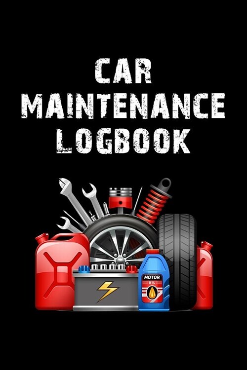 Car Maintenance Logbook: Auto Repair And Service Log With Gas Mileage Tracker & Journal (Paperback)