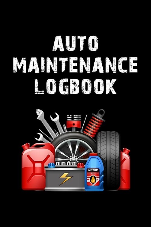 Auto Maintenance Logbook: Automobile Repair And Service Log With Gas Mileage Tracker & Journal (Paperback)