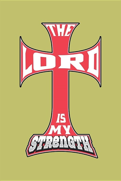 The Lord Is My Strength: With a matte, full-color soft cover, this lined journal is the ideal size 6x9 inch, 54 pages cream colored pages . It (Paperback)