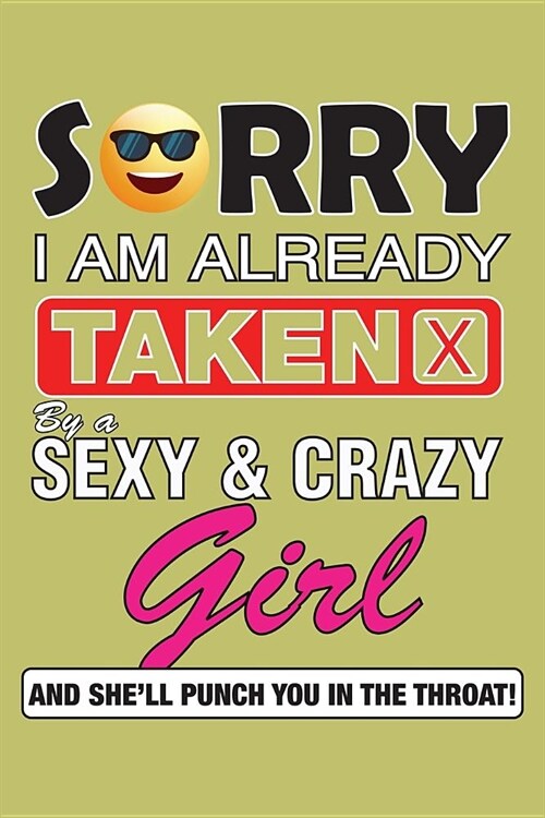 Sorry I Am Already Taken By A Sexy And Crazy Girl And SheLl Punch You In The Throat: With a matte, full-color soft cover, this lined journal is the i (Paperback)